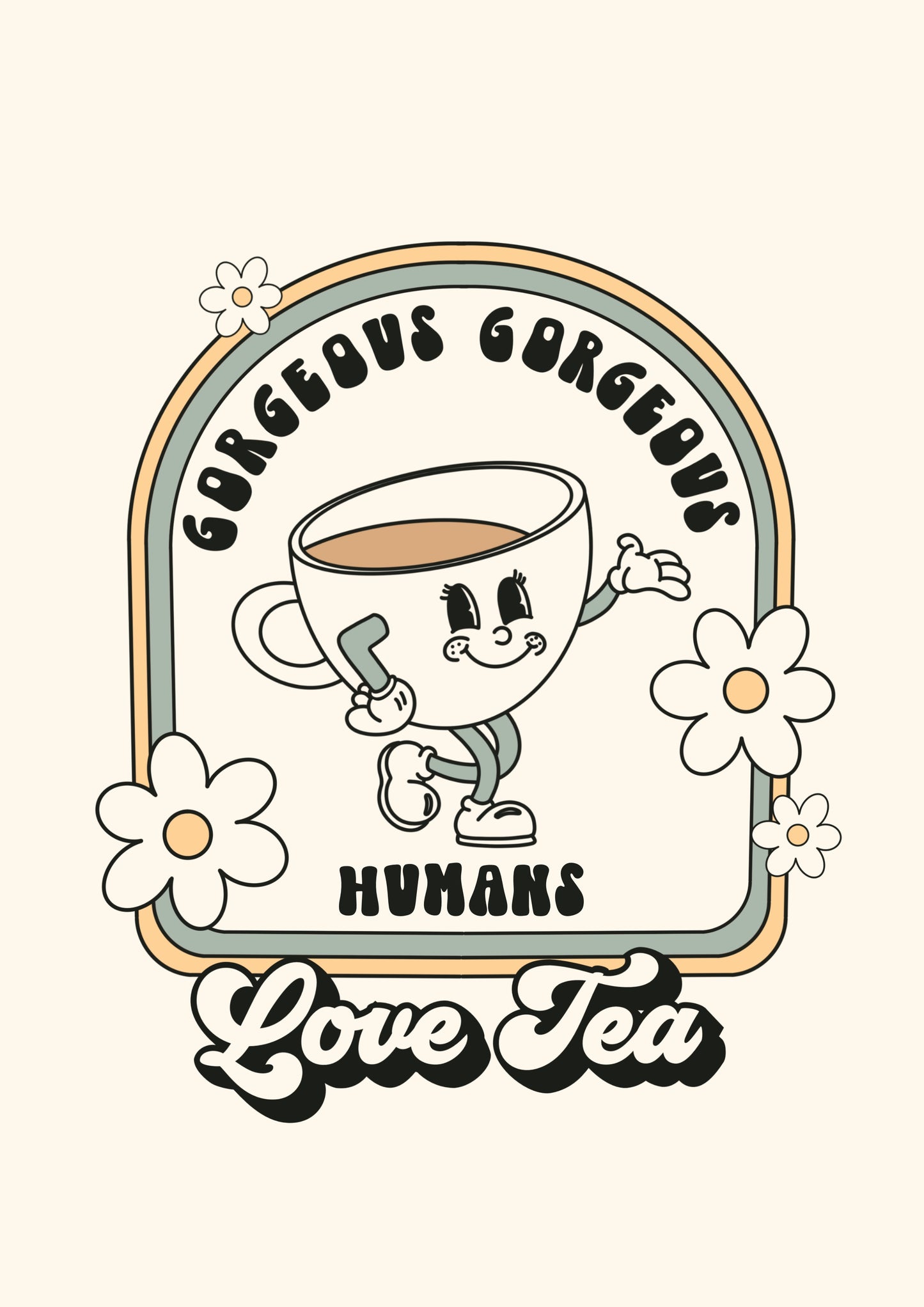 Gorgeous Gorgeous Humans Love Tea