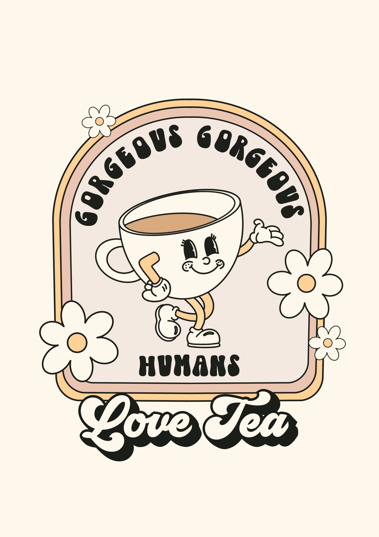 Gorgeous Gorgeous Humans Love Tea